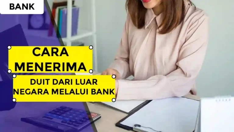 Cara Menerima Duit dari Luar Negara Melalui Bank