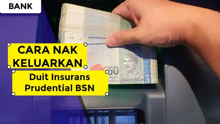 Cara Nak Keluarkan Duit Insurans Prudential BSN